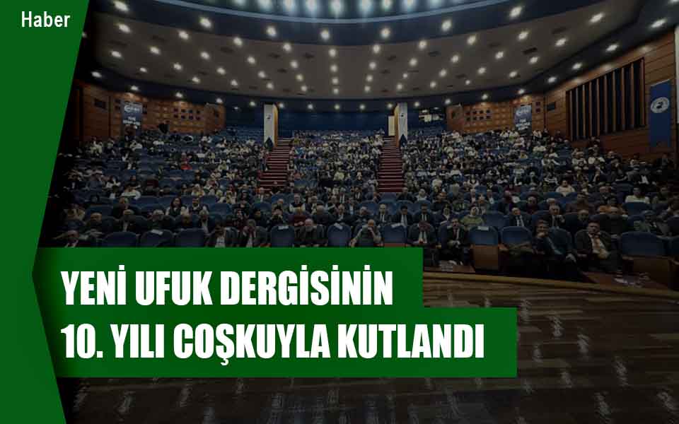 YENİ UFUK DERGİSİNİN 10. YILI COŞKUYLA KUTLANDI